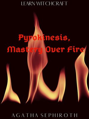 cover image of Pyrokinesis, Mastery Over Fire